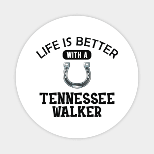 Tennessee Walker Horse - Life is better with tennessee walker Magnet